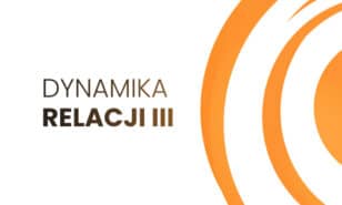 Zarządzanie Zmianą: Dynamika Relacji™ III
